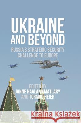 Ukraine and Beyond: Russia's Strategic Security Challenge to Europe Haaland Matlary, Janne 9783319325293 Palgrave MacMillan - książka