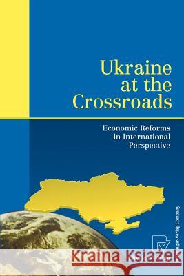 Ukraine at the Crossroads: Economic Reforms in International Perspective Siedenberg, Axel 9783790811896 Physica-Verlag - książka