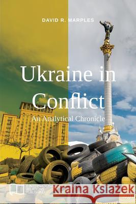 Ukraine in Conflict: An Analytical Chronicle David R. Marples 9781910814291 E-International Relations - książka