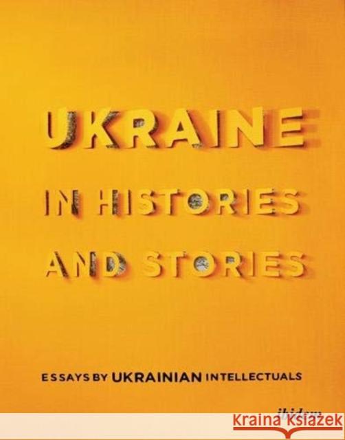 Ukraine in Histories and Stories: Essays by Ukrainian Intellectuals Yermolenko, Volodymyr 9783838214566 Ibidem Press - książka