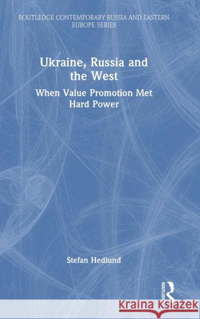 Ukraine, Russia and the West: When Value Promotion Met Hard Power Stefan Hedlund 9781032396286 Routledge - książka
