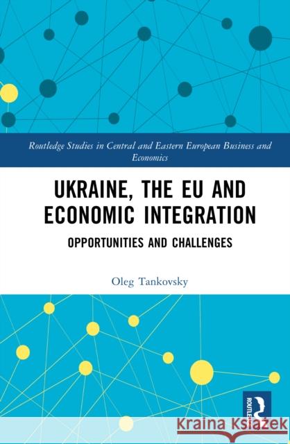 Ukraine, the EU and Economic Integration: Opportunities and Challenges Oleg Tankovsky 9781041142003 Taylor & Francis Ltd - książka