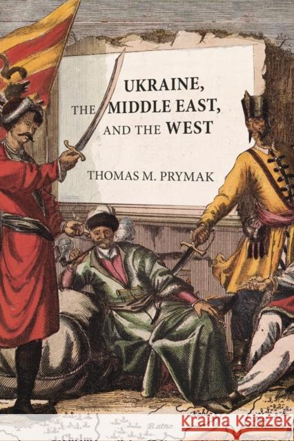 Ukraine, the Middle East, and the West Thomas M. Prymak 9780228005773 McGill-Queen's University Press - książka