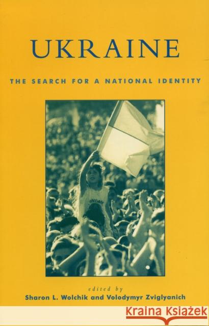 Ukraine: The Search for a National Identity Wolchik, Sharon L. 9780847693467 Rowman & Littlefield Publishers - książka