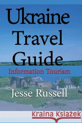 Ukraine Travel Guide: Information Tourism Jesse Russell 9781709696855 Independently Published - książka