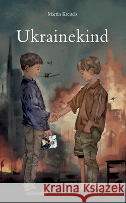 Ukrainekind: Kriegsmonate, die mein Leben pr?gen werden Martin Kreuels 9783758367786 Bod - Books on Demand - książka