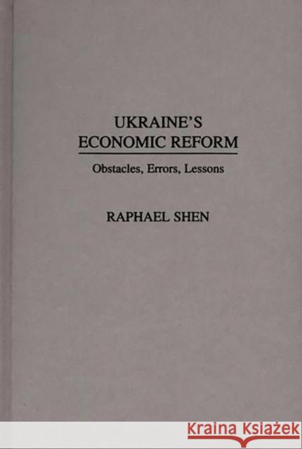 Ukraine's Economic Reform: Obstacles, Errors, Lessons Shen, Raphael 9780275952402 Praeger Publishers - książka