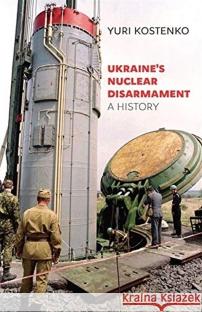 Ukraine's Nuclear Disarmament: A History Yuri Kostenko Svitlana Krasynska Paul D'Anieri 9780674249301 Harvard Ukrainian Research Institute - książka