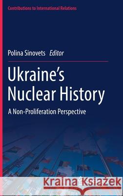 Ukraine's Nuclear History: A Non-Proliferation Perspective Sinovets, Polina 9783030906603 Springer International Publishing - książka