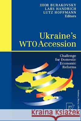 Ukraine's Wto Accession: Challenge for Domestic Economic Reforms Burakovsky, Ihor 9783790801378 Physica-Verlag - książka