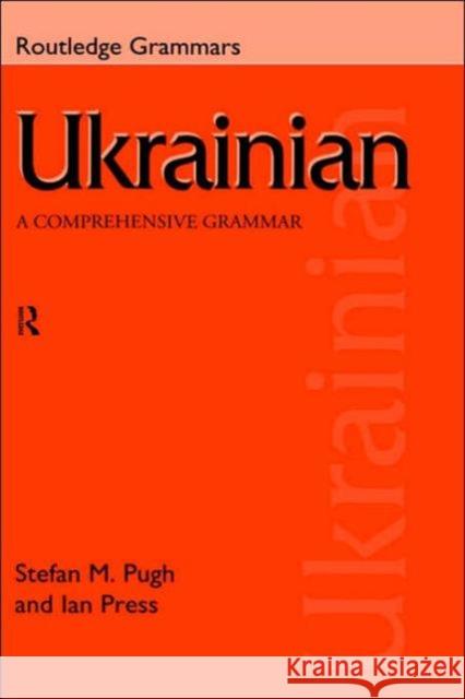 Ukrainian: A Comprehensive Grammar Ian Press J. I. Press Stefan Pugh 9780415150293 Routledge - książka