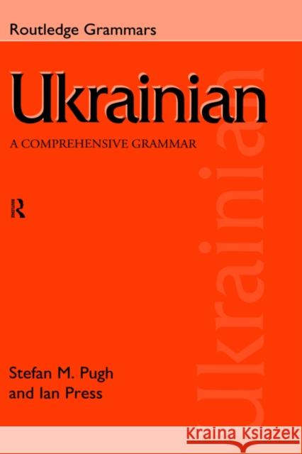 Ukrainian: A Comprehensive Grammar Ian Press J. I. Press Stefan Pugh 9780415150309 Taylor & Francis Ltd - książka