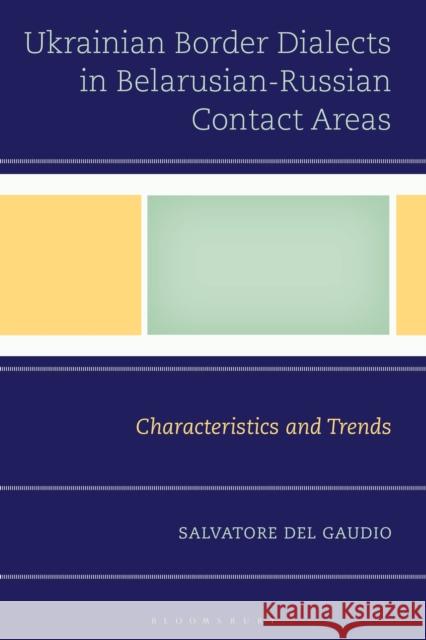 Ukrainian Border Dialects in Belarusian-Russian Contact Areas: Characteristics and Trends Salvatore Del Gaudio 9781666960822 Bloomsbury Academic - książka