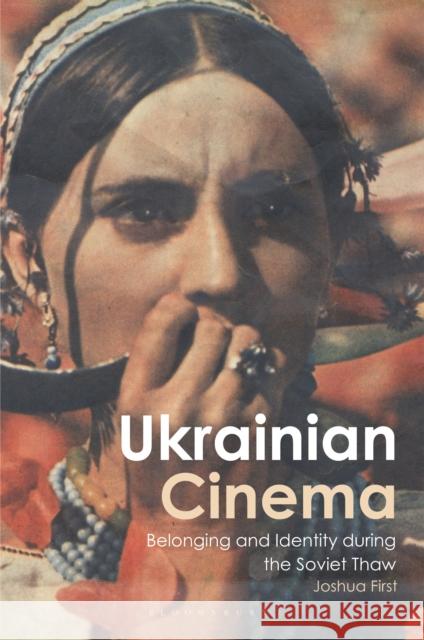 Ukrainian Cinema: Belonging and Identity During the Soviet Thaw First, Joshua 9781780765549 I.B.Tauris - książka