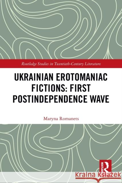 Ukrainian Erotomaniac Fictions: First Postindependence Wave Maryna Romanets 9781032092942 Routledge - książka