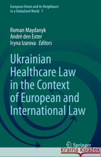 Ukrainian Healthcare Law in the Context of European and International Law Roman Maydanyk Andr? De Iryna Izarova 9783031056895 Springer - książka