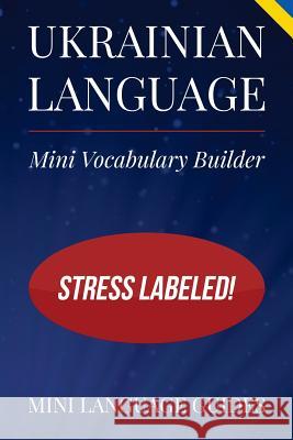 Ukrainian Language Mini Vocabulary Builder: Stress Labeled! Mini Languag 9781544718316 Createspace Independent Publishing Platform - książka