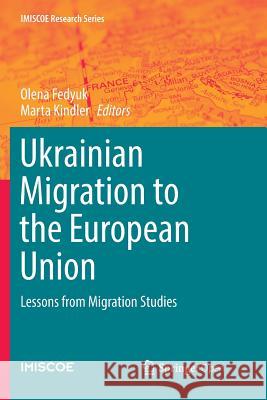 Ukrainian Migration to the European Union: Lessons from Migration Studies Olena Fedyuk, Marta Kindler 9783319824260 Springer International Publishing AG - książka