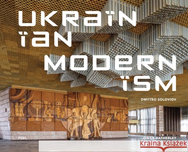 Ukrainian Modernism: Modernist Architecture of Ukraine FUEL 9781739887872 FUEL Publishing - książka