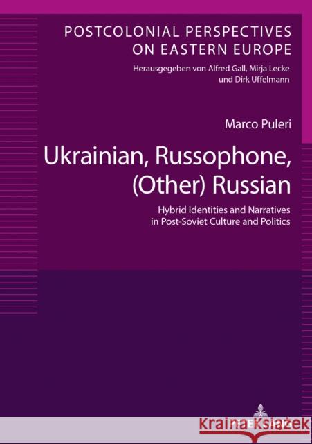 Ukrainian, Russophone, (Other) Russian: Hybrid Identities and Narratives in Post-Soviet Culture and Politics Uffelmann, Dirk 9783631816622 Peter Lang Gmbh, Internationaler Verlag Der W - książka