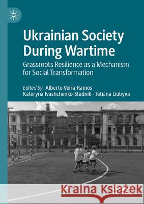 Ukrainian Society During Wartime: Grassroots Resilience as a Mechanism for Social Transformation Alberto Veira-Ramos Kateryna Ivashchenko Tetiana Liubyva 9783031978401 Palgrave MacMillan - książka