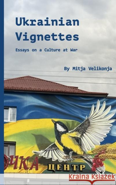Ukrainian Vignettes: Street Art, Resilience, and Cultural Survival in Wartime Mitja Velikonja 9781954600270 Doppelhouse Press - książka