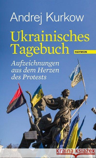 Ukrainisches Tagebuch : Aufzeichnungen aus dem Herzen des Protests Kurkow, Andrej 9783709971543 Haymon Verlag - książka