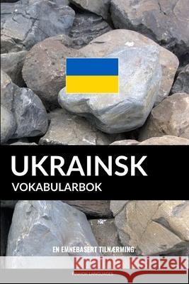 Ukrainsk Vokabularbok: En Emnebasert Tilnærming Languages, Pinhok 9781986810456 Createspace Independent Publishing Platform - książka