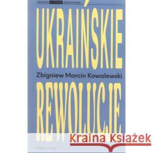 Ukraińskie rewolucje KOWALEWSKI ZBIGNIEW MARCIN 9788366615304 KSIĄŻKA I PRASA - książka