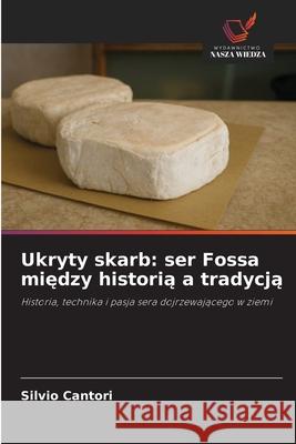 Ukryty skarb: ser Fossa miedzy historia a tradycja Cantori, Silvio 9786208985035 Wydawnictwo Nasza Wiedza - książka