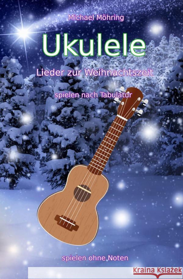 Ukulele - Lieder zur Weihnachtszeit Möhring, Michael 9783754102688 epubli - książka