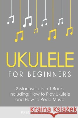 Ukulele for Beginners: Bundle - The Only 2 Books You Need to Learn to Play Ukulele and Reading Ukulele Sheet Music Today Preston Hoffman 9798330230495 Preston Hoffman - książka