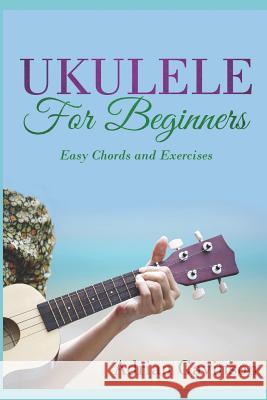 Ukulele for Beginners: Easy Chords and Exercises Adrian Gavinson 9781729276600 Independently Published - książka