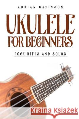 Ukulele for Beginners: Rock Riffs and Solos Adrian Gavinson 9781728994321 Independently Published - książka