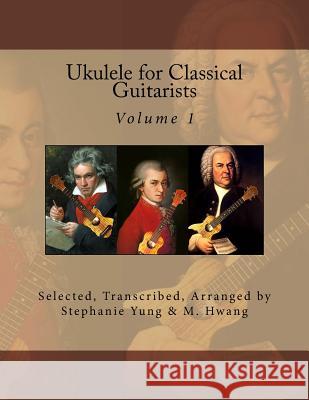 Ukulele for Classical Guitarists Stephanie Yung 9781497455771 Createspace - książka