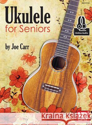Ukulele For Seniors Joe Carr 9780786691975 Mel Bay Publications,U.S. - książka