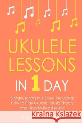 Ukulele Lessons: In 1 Day - Bundle - The Only 3 Books You Need to Learn Ukulele Fingerstyle and How to Play Ukulele Songs Today Preston Hoffman 9781981965281 Createspace Independent Publishing Platform - książka