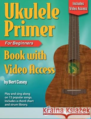 Ukulele Primer Book for Beginners with Online Video Access Bert Casey 9781940301464 Watch & Learn, Inc. - książka