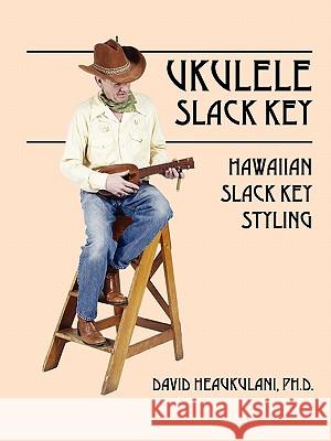 Ukulele Slack Key: Hawaiian Slack Key Styling Heaukulani, David 9781432706258 Outskirts Press - książka