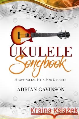 Ukulele Songbook: Heavy Metal Hits for Ukulele Adrian Gavinson 9781717989314 Independently Published - książka