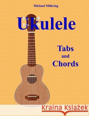 Ukulele: Tabs and Chords Michael Mohring 9781975820633 Createspace Independent Publishing Platform - książka