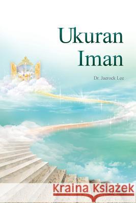 Ukuran Iman: The Measure of Faith (Indonesian) Jaerock Lee 9788975574689 Urim Books USA - książka