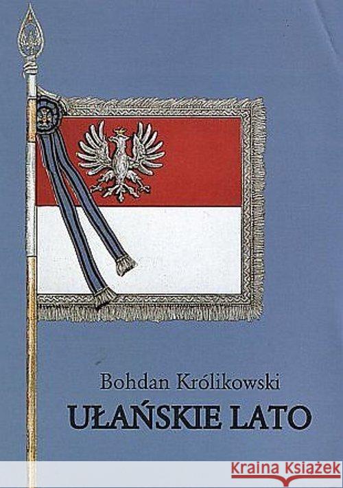 Ułańskie lato Królikowski Bohdan 9788373064720 Towarzystwo Naukowe Katolickiego Uniwersytetu - książka