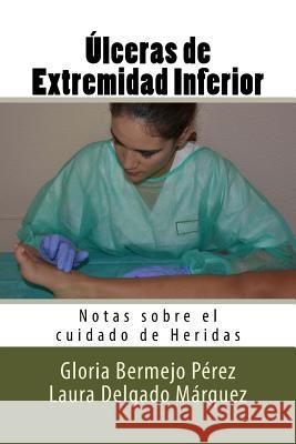 Ulceras de Extremidad Inferior: Notas sobre el cuidado de Heridas Delgado Marquez, Laura 9781539792321 Createspace Independent Publishing Platform - książka