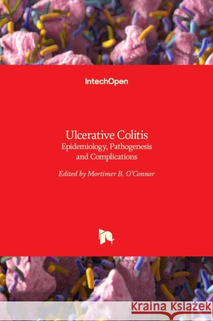 Ulcerative Colitis: Epidemiology, Pathogenesis and Complications Mortimer O'Connor 9789533078809 Intechopen - książka