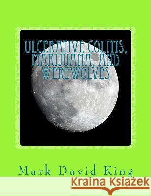 Ulcerative Colitis, Marijuana, And Werewolves King, Mark David 9781479249831 Createspace Independent Publishing Platform - książka