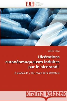 Ulcérations cutanéomuqueuses induites par le nicorandil Claeys-A 9786131571534 Editions Universitaires Europeennes - książka