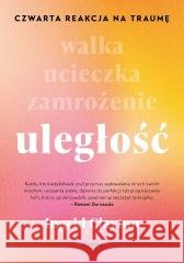 Uległość. Czwarta reakcja na traumę Clayton Ingrid 9788368516647 Feeria - książka