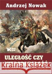 Uległość czy niepodległość w.2 Andrzej Nowak 9788375533392 Biały Kruk - książka