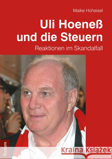 Uli Hoeneß und die Steuern : Reaktionen im Skandalfall Hoheisel, Maike 9783828835825 Tectum-Verlag - książka